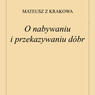 Mateusz z Krakowa - O nabywaniu i przekazywaniu dóbr