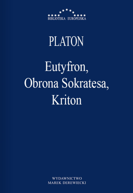 Platon - Eutyfron, Obrona Sokratesa, Kriton