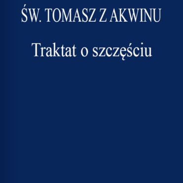 Św. Tomasz z Akwinu - Traktat o szczęściu