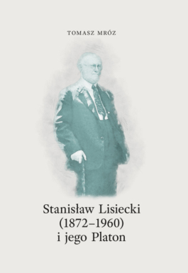 Okładka Tomasz Mróz, Stanisław Lisiecki (1872-1960) i jego Platon