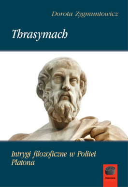 Okładka - Dorota Zygmuntowicz, Thrasymach. Intrygi filozoficzne w Politei Platona