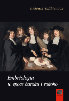 Okładka - T. Bilikiewicz, Embriologia w epoce baroku i rokoko