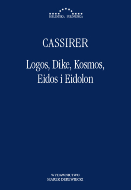 Okładka - Ernst Cassirer, Logos, Dike, Kosmos, Eidos i Eidolon